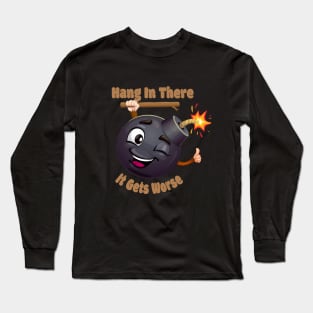 Hang In There It Gets Worse. BOOM Long Sleeve T-Shirt